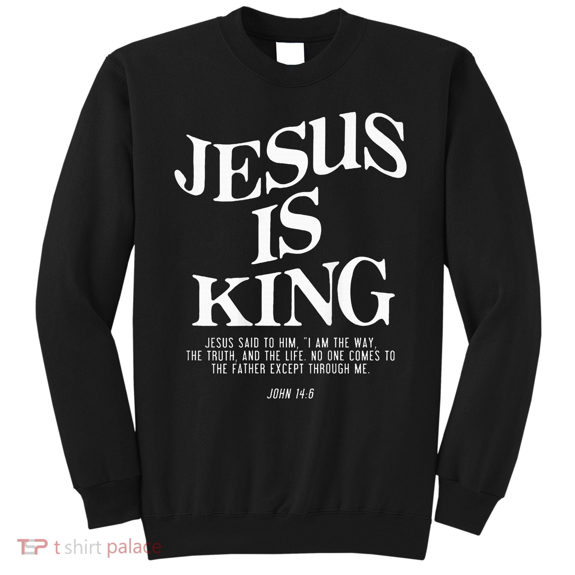 Jesus Is King Jesus John 146 Costume Christian Sweatshirt