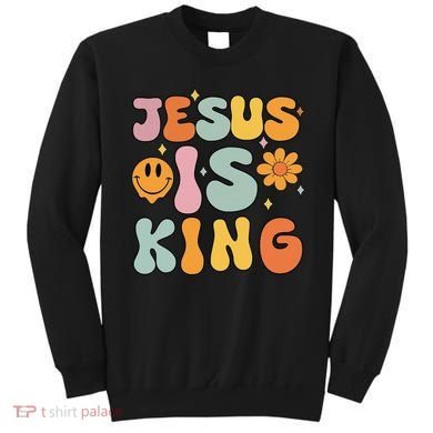 Jesus Is King Christian Religious Sweatshirt