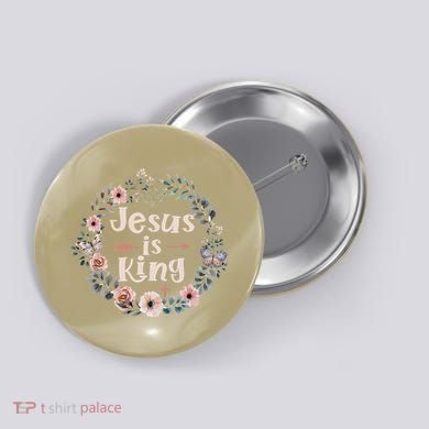 Jesus Is King Religious Floral Christian Button