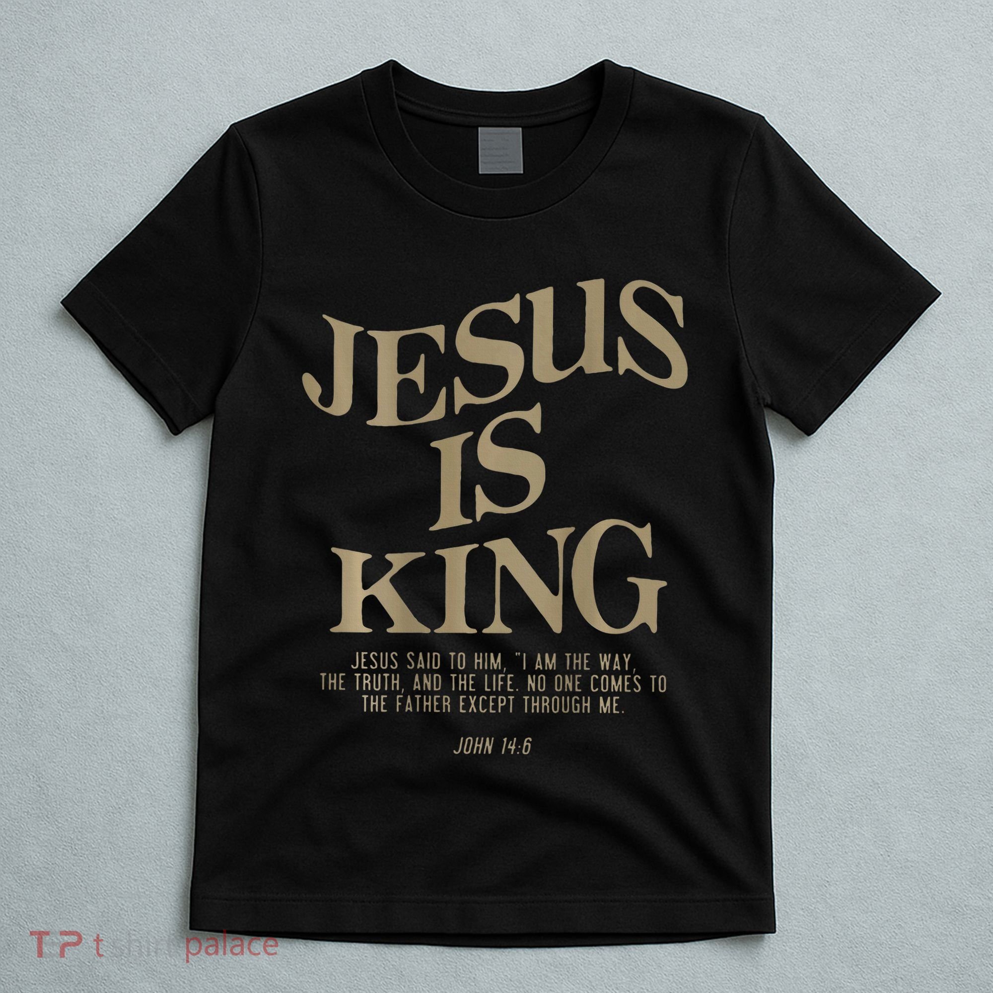 Jesus Is King Jesus John 14 6 Christian Religious T-Shirt