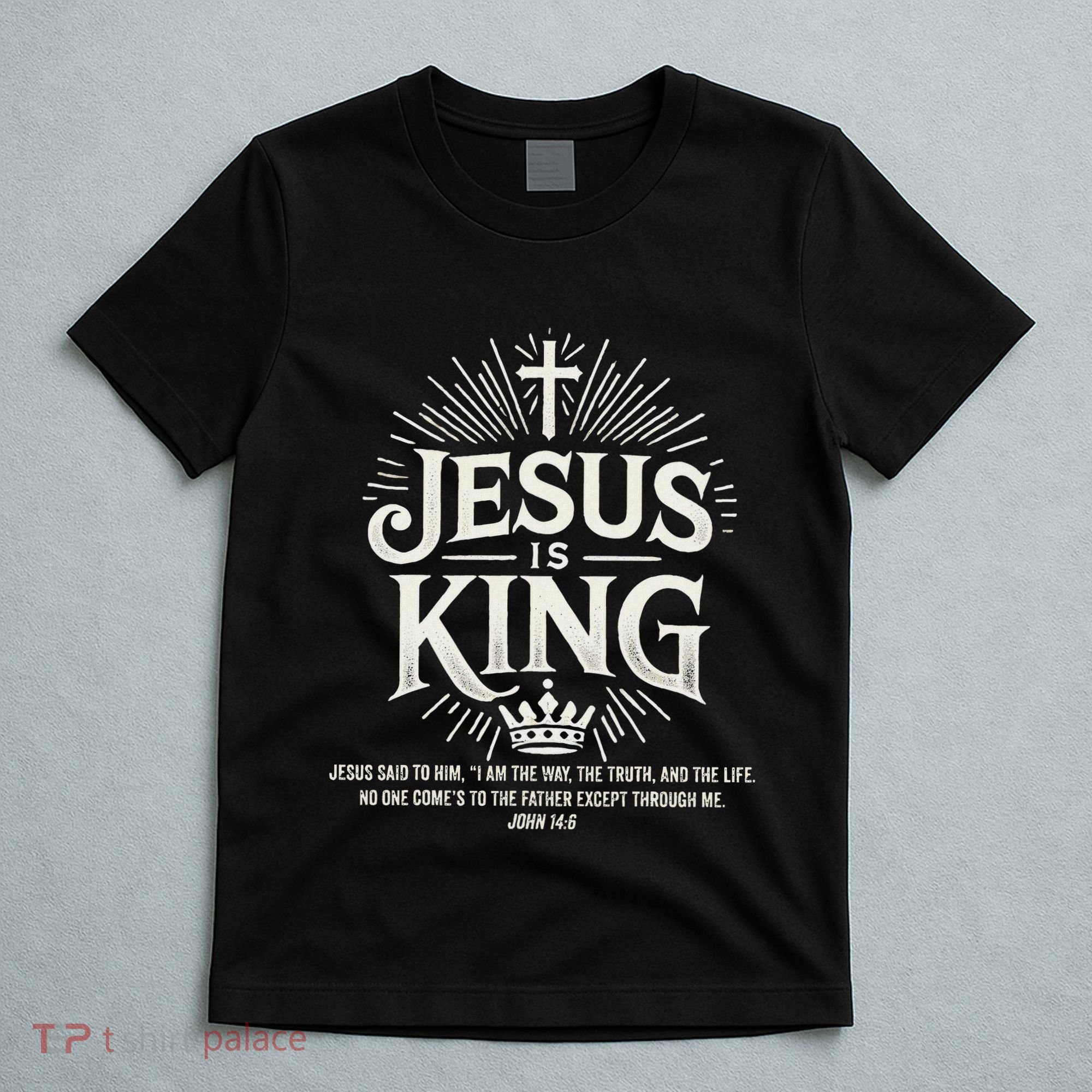 Jesus Is King Christian John 146 Bible Verse T-Shirt