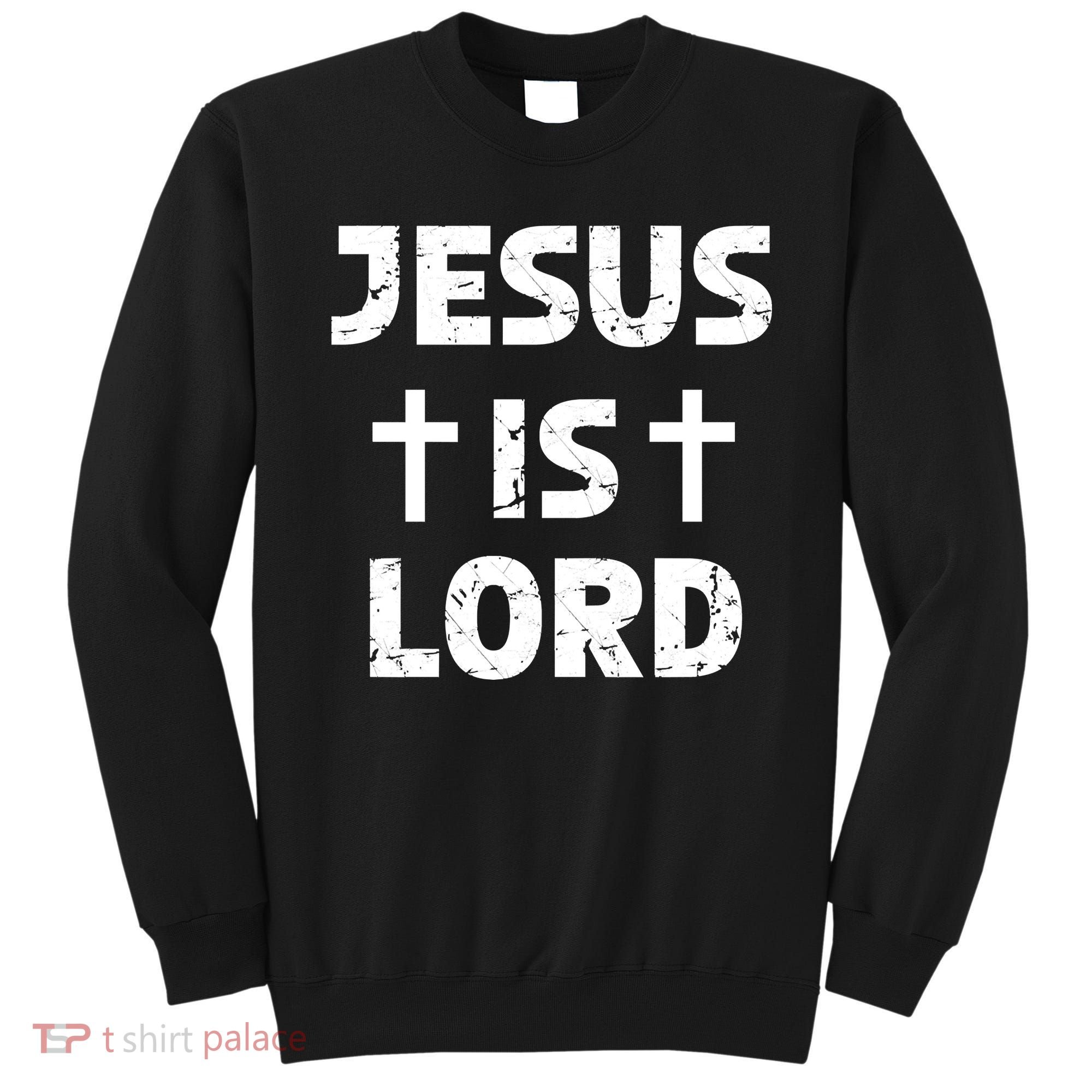 JESUS IS LORD CROSS CHRISTIAN Sweatshirt