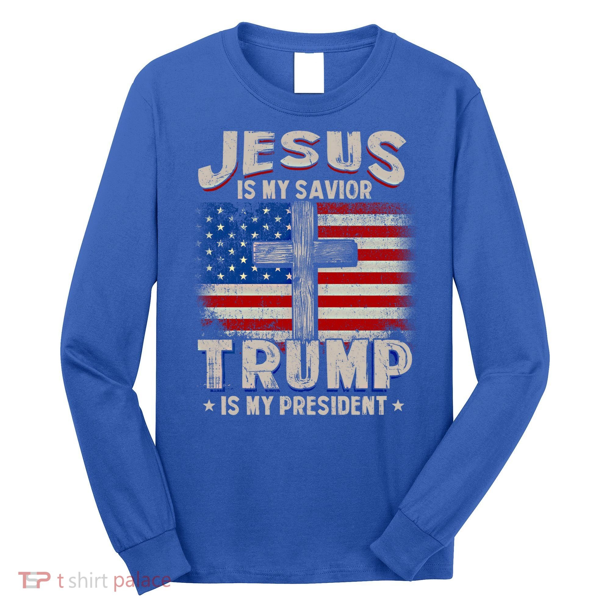 Jesus Is My Savior Trump Is My President Gift Long Sleeve Shirt