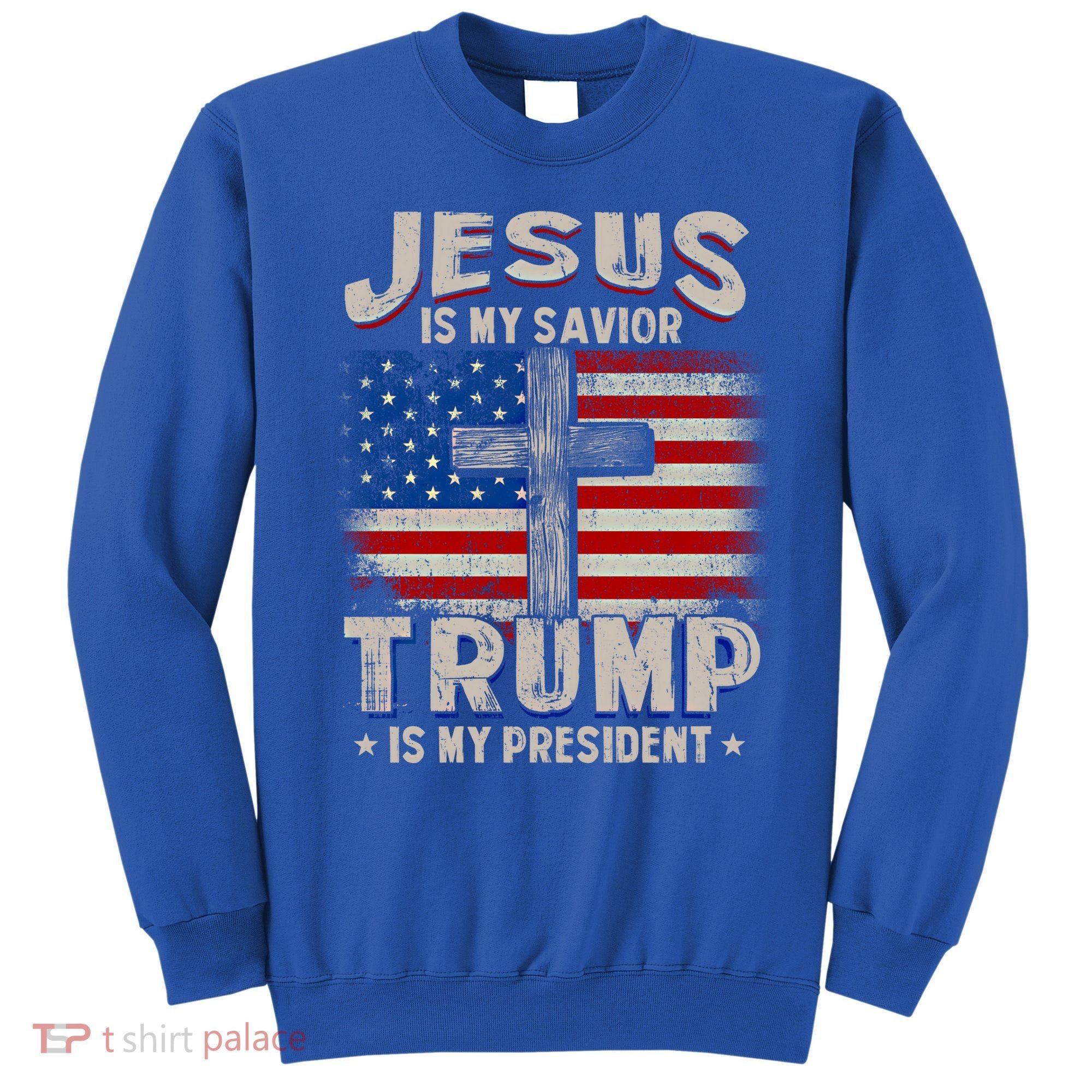Jesus Is My Savior Trump Is My President Gift Sweatshirt