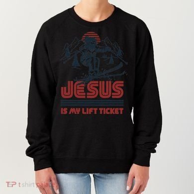 Jesus Is My Lift Ticket Women's Sweatshirt