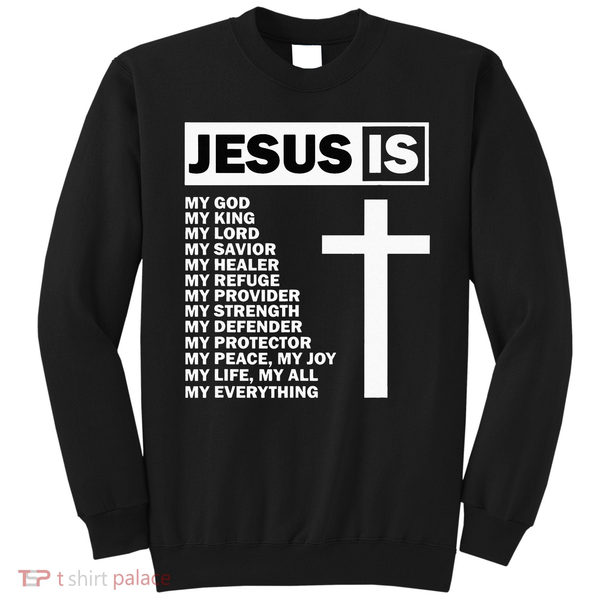 Jesus Is My All My Everything My God Lord Savior Sweatshirt