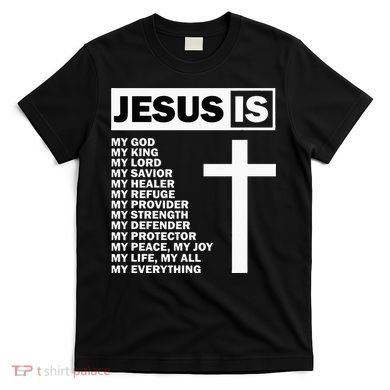 Jesus Is My All My Everything My God Lord Savior T-Shirt
