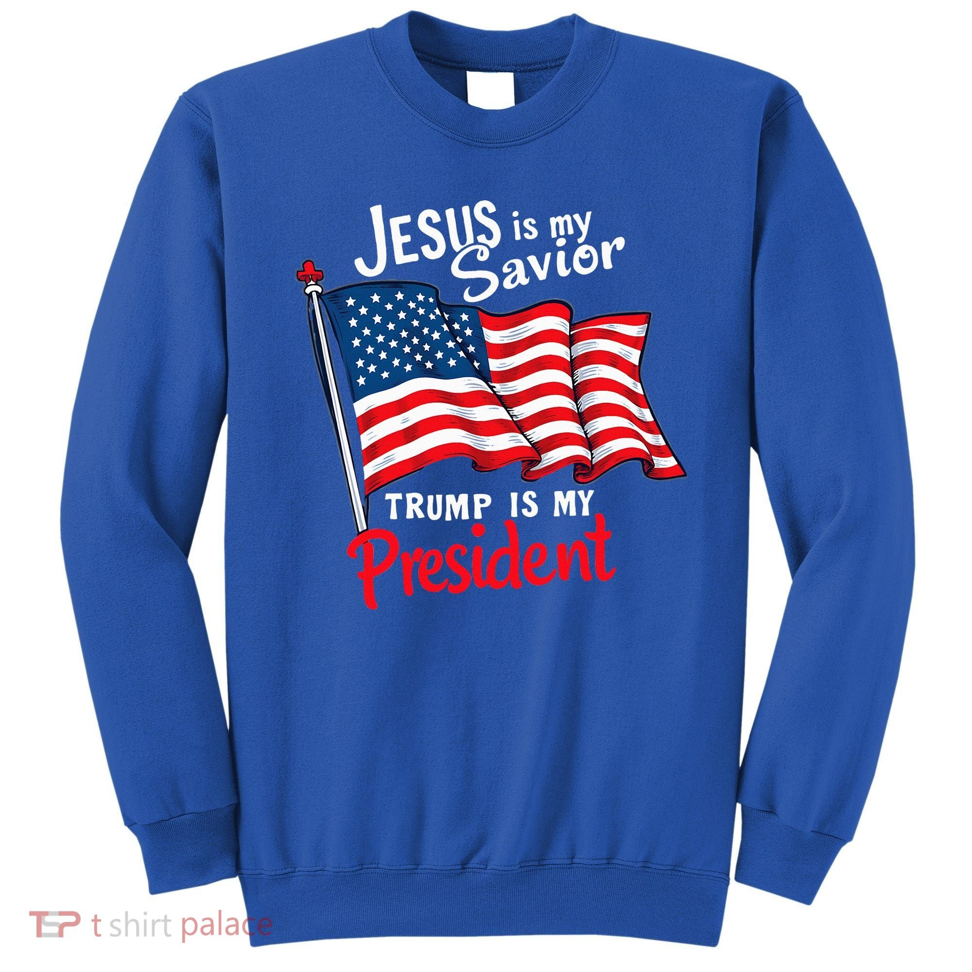 Jesus Is My Savior Trump Is My President Sweatshirt