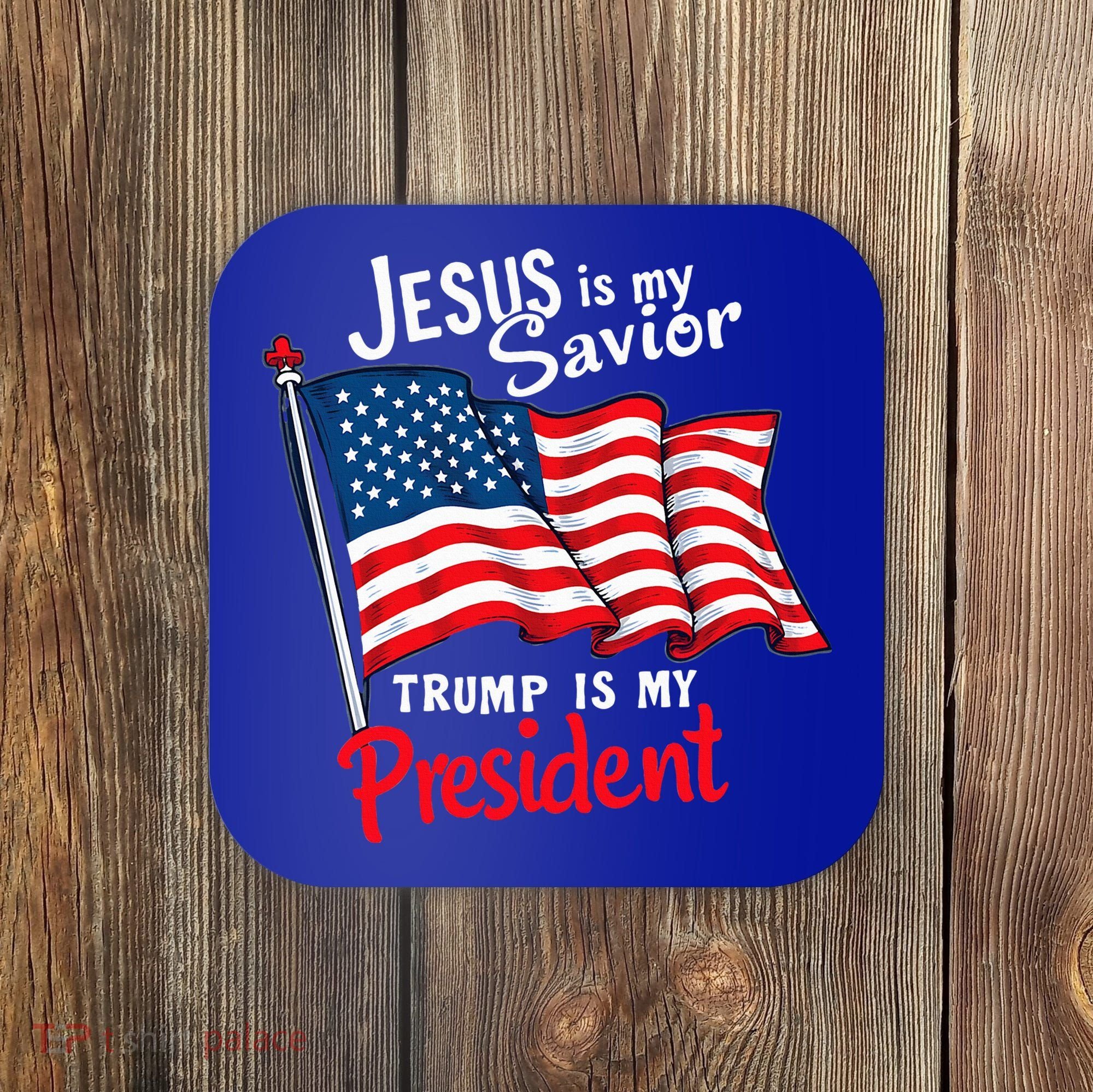 Jesus Is My Savior Trump Is My President Coaster