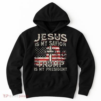 Jesus Is My Savior Trump Is My President Hoodie