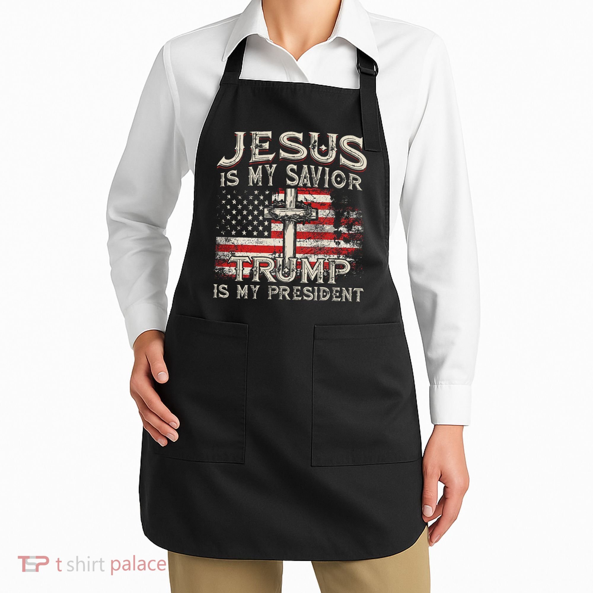 Jesus Is My Savior Trump Is My President Apron