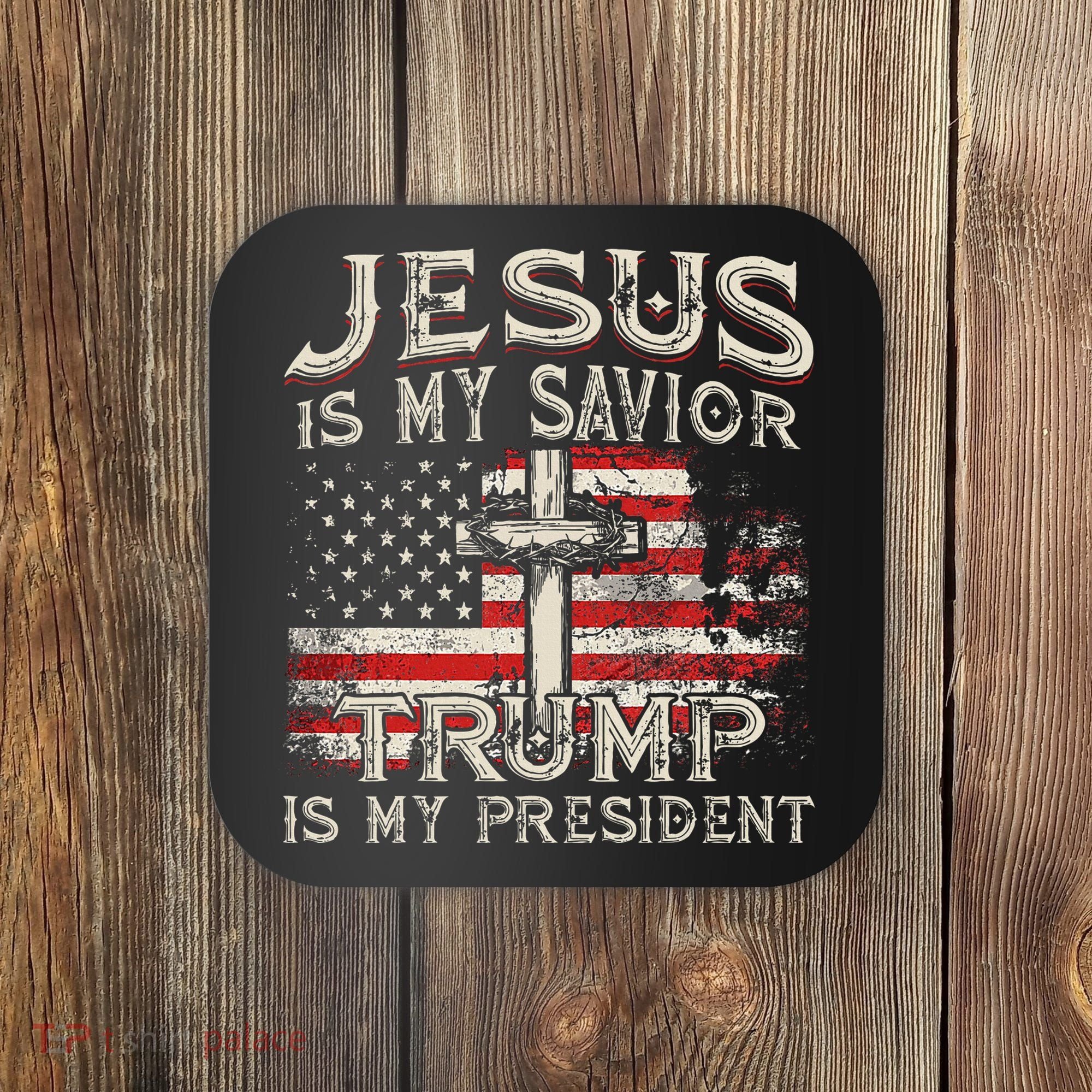 Jesus Is My Savior Trump Is My President Coaster