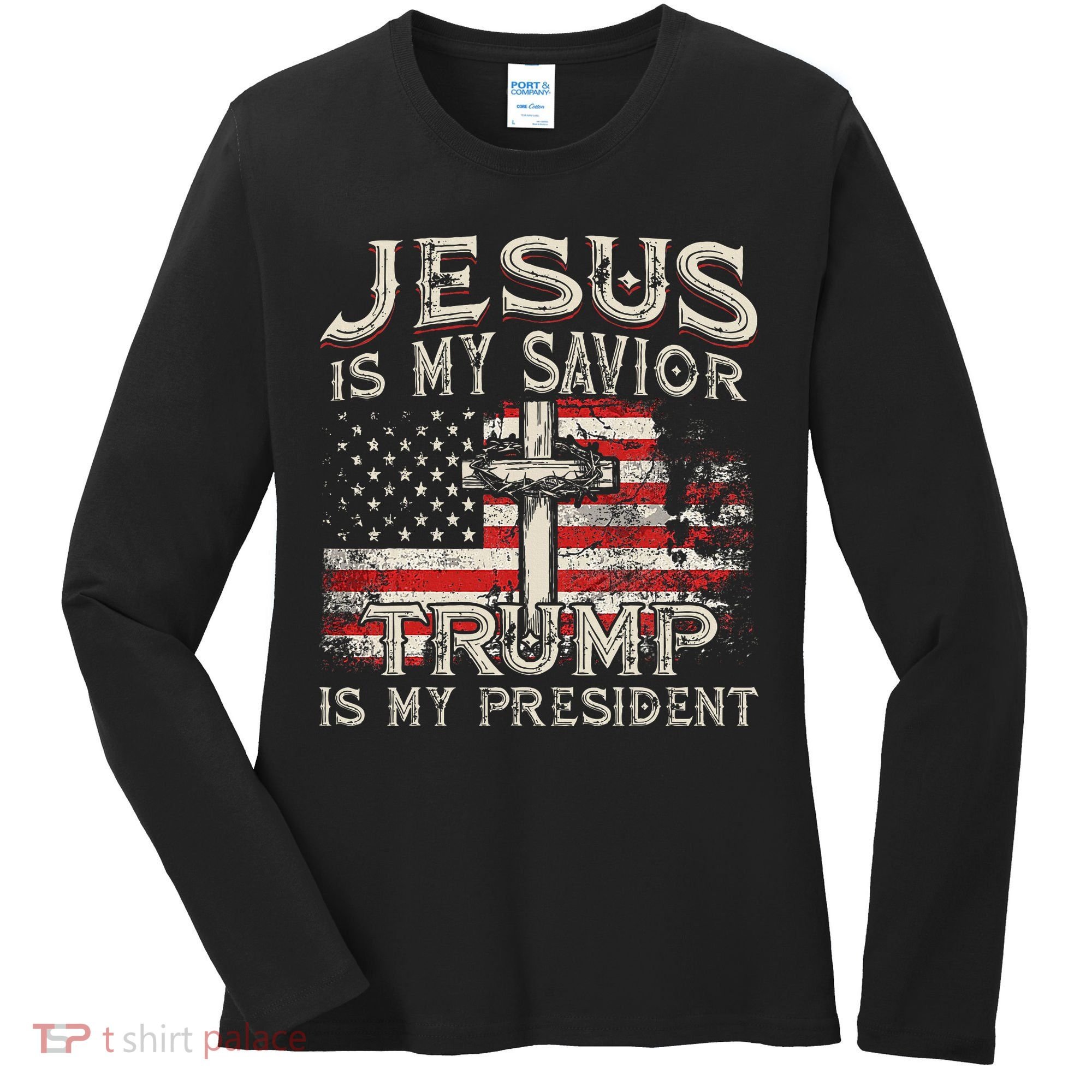 Jesus Is My Savior Trump Is My President Women's Long Sleeve Shirt