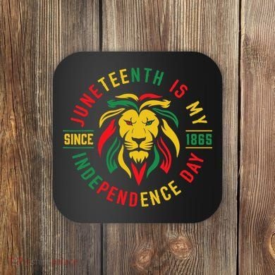Juneteenth Is My Independence Day Lion Free Ish Since 1865 Coaster