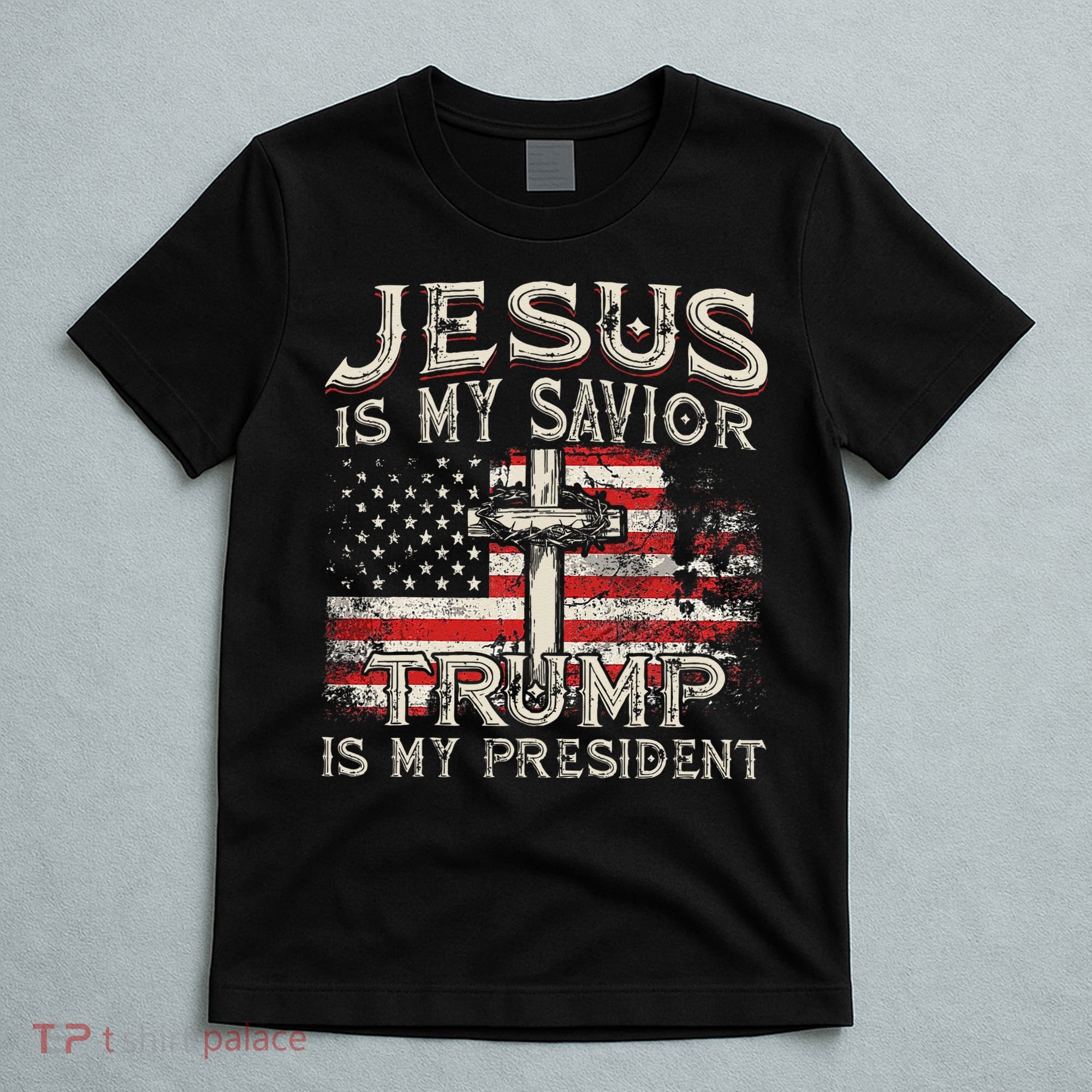 Jesus Is My Savior Trump Is My President American Flag T-Shirt