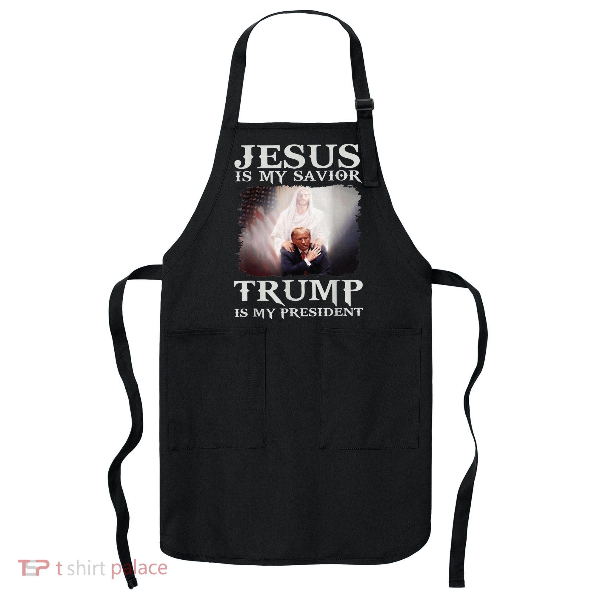 Jesus Is My Savior Trump Is My President Apron