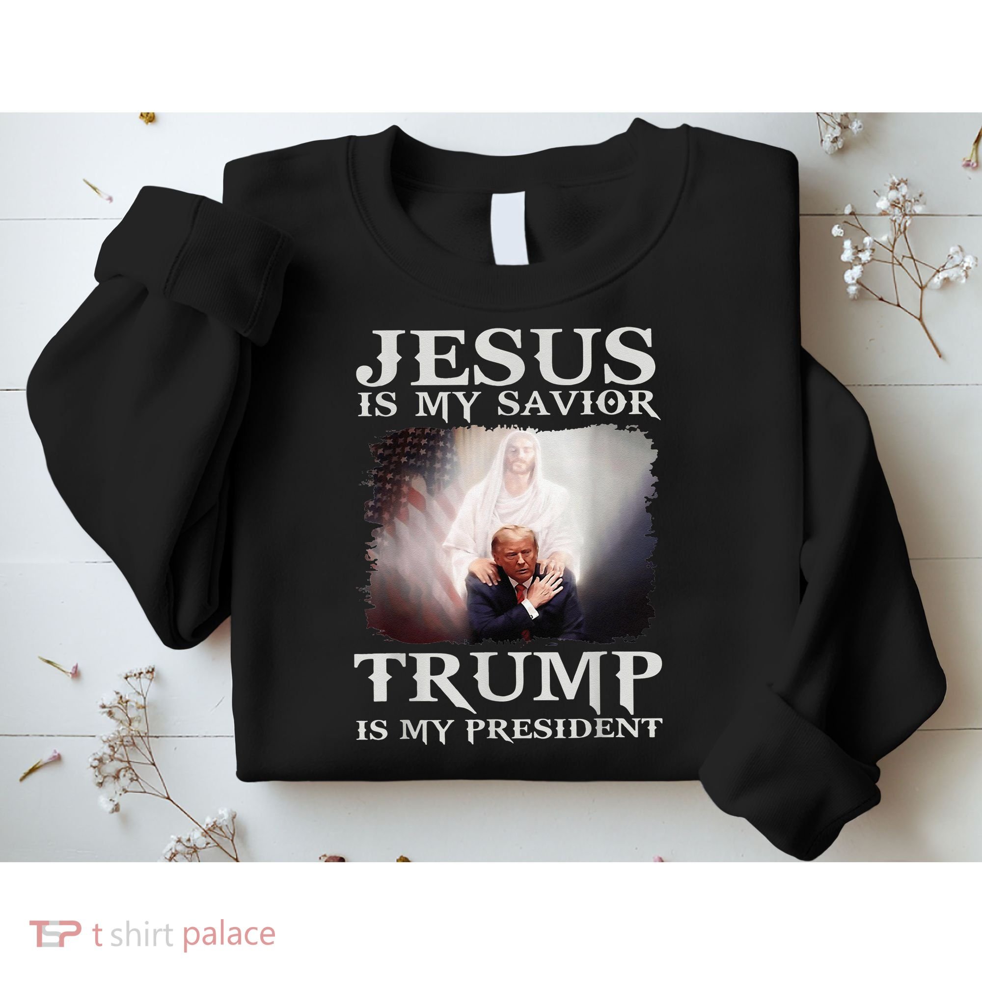 Jesus Is My Savior Trump Is My President Sweatshirt