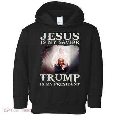 Jesus Is My Savior Trump Is My President Toddler Hoodie