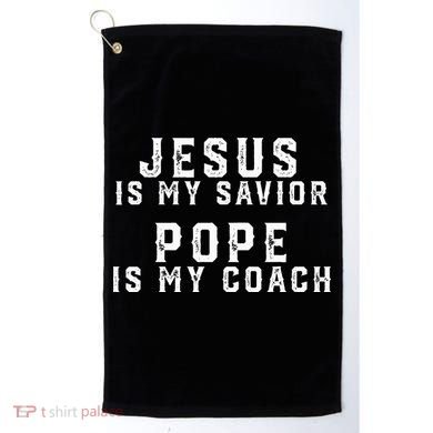 Jesus Is My Savior Pope Is My Coach Golf Towel
