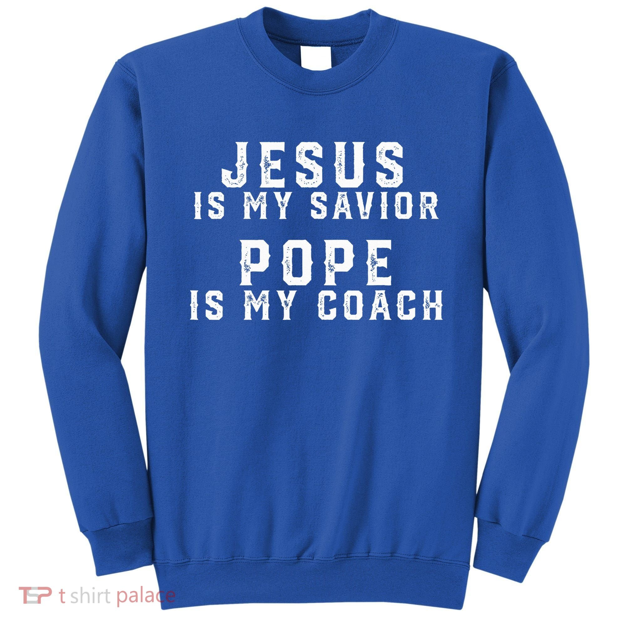 Jesus Is My Savior Pope Is My Coach Sweatshirt