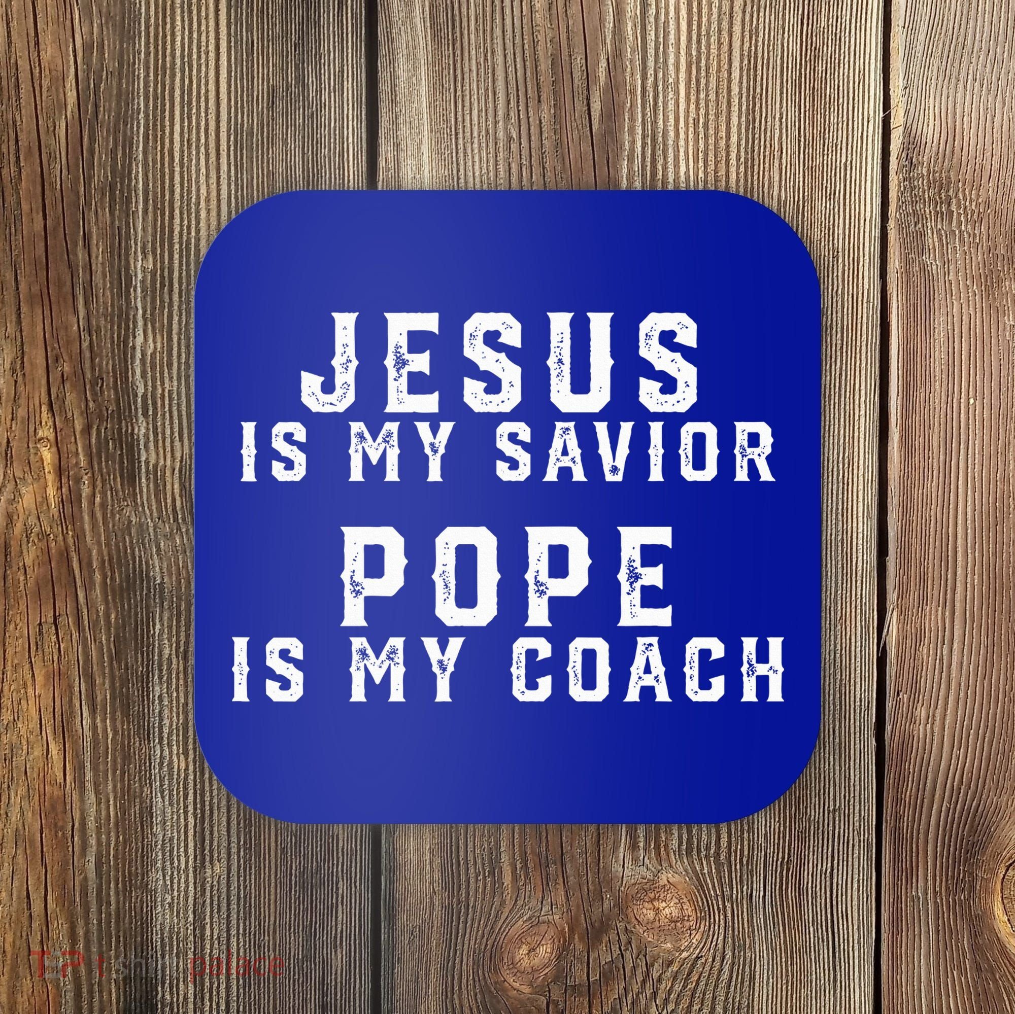 Jesus Is My Savior Pope Is My Coach Coaster