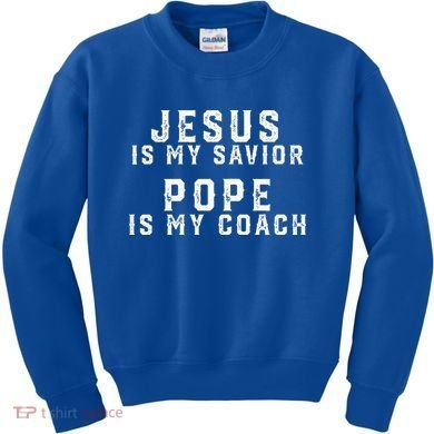 Jesus Is My Savior Pope Is My Coach Kids Sweatshirt