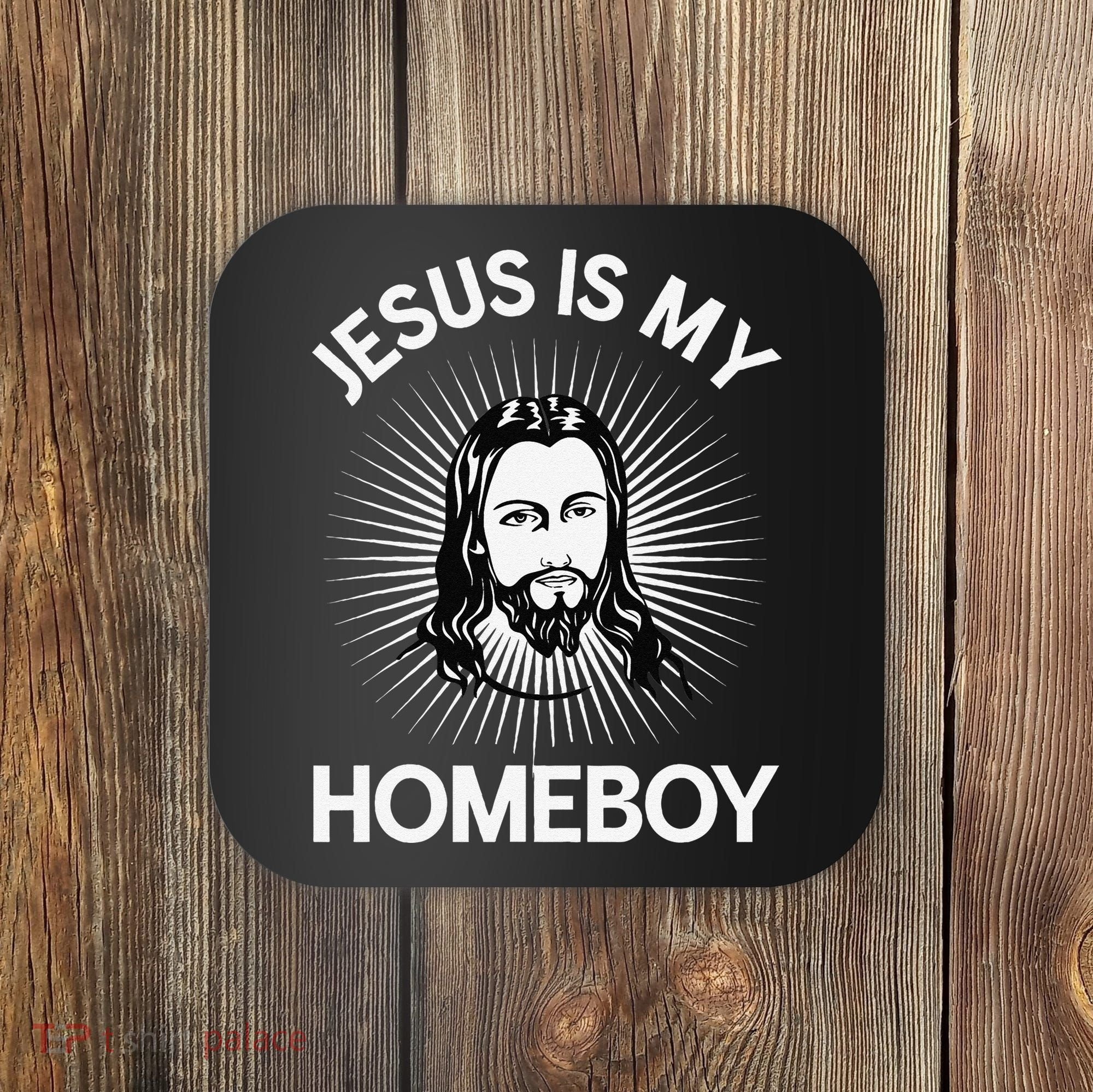 Jesus Is My Homeboy Funny Christian Bible Coaster