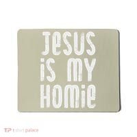 Jesus Is My Homie Christian Mousepad thumb 0
