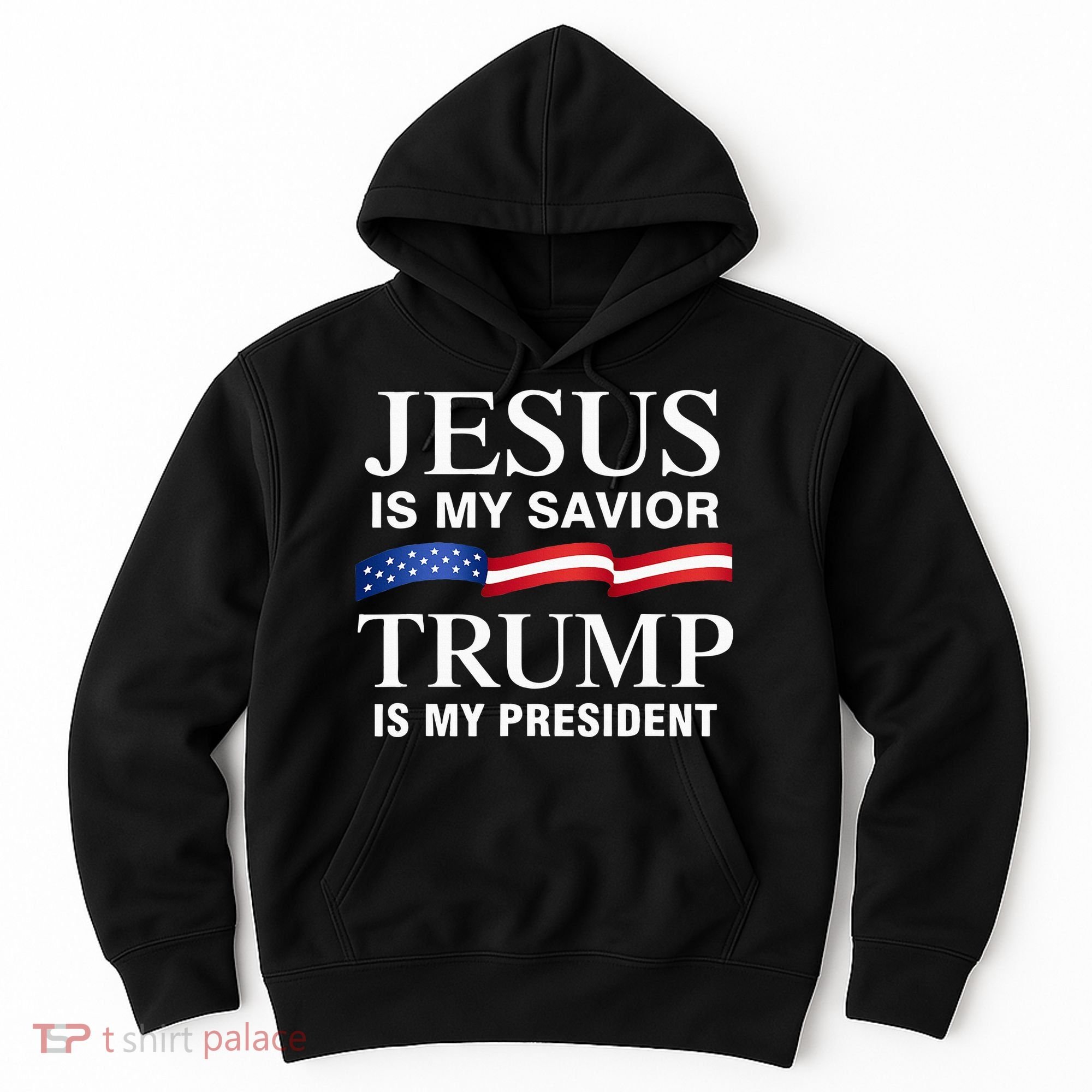 Jesus Is My Savior Trump Is My President Hoodie