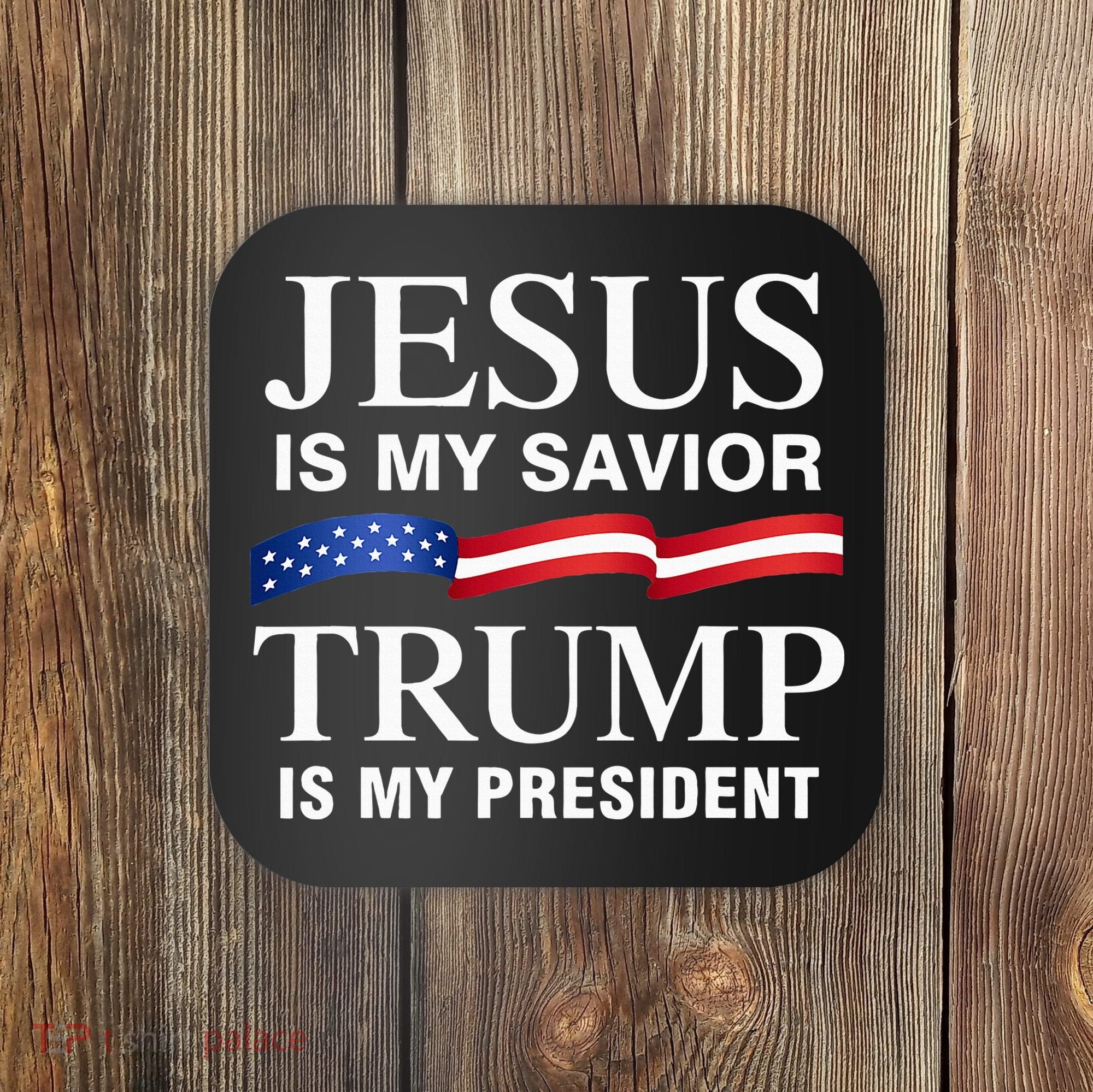 Jesus Is My Savior Trump Is My President Coaster