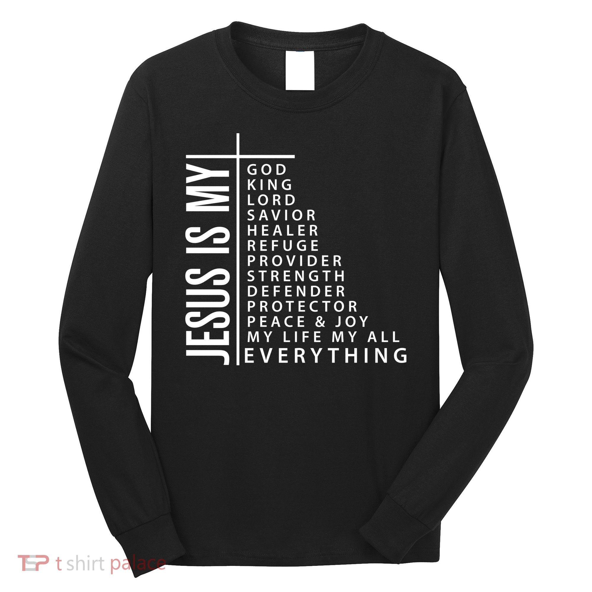 Jesus Is My God King Lord Savior Healer My Everything Long Sleeve Shirt