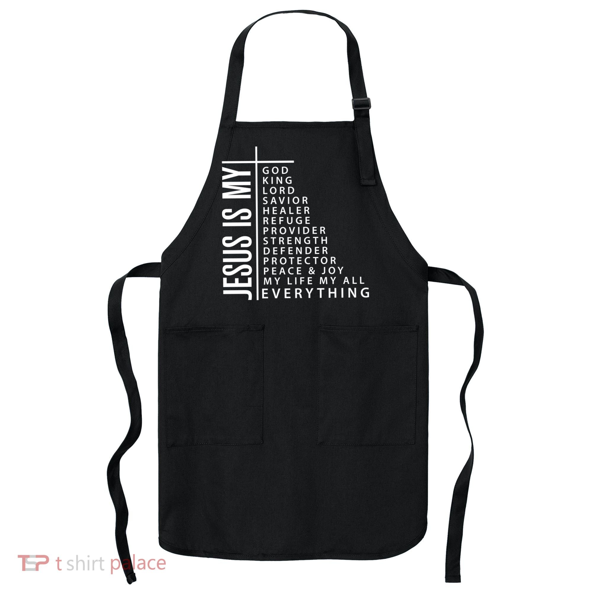 Jesus Is My God King Lord Savior Healer My Everything Apron