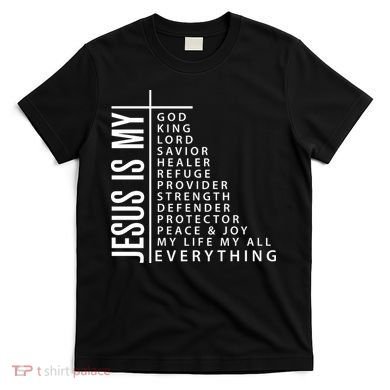 Jesus Is My God King Lord Savior Healer My Everything T-Shirt