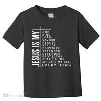 Jesus Is My God King Lord Savior Healer My Everything Toddler T-Shirt thumb 0