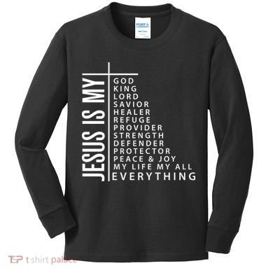 Jesus Is My God King Lord Savior Healer My Everything Kids Long Sleeve Shirt