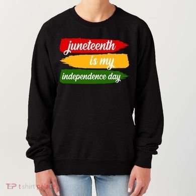 Juneteenth Is My Independence Day Women's Sweatshirt
