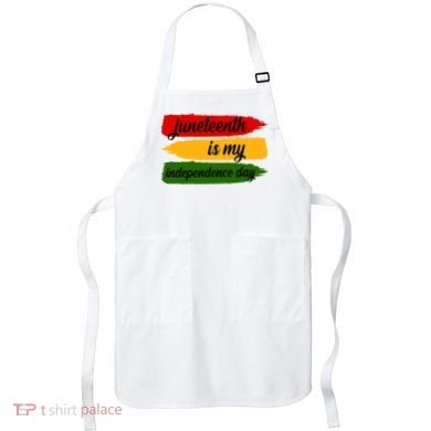 Juneteenth Is My Independence Day Apron