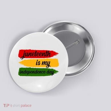 Juneteenth Is My Independence Day Button