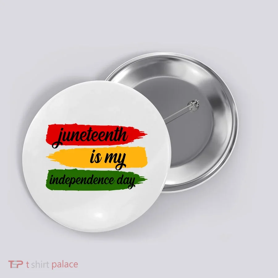 Juneteenth Is My Independence Day Button