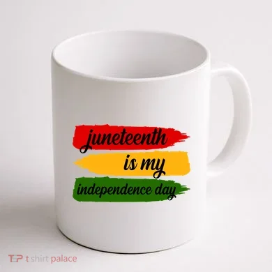 Juneteenth Is My Independence Day Coffee Mug back