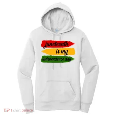 Juneteenth Is My Independence Day Women's Hoodie