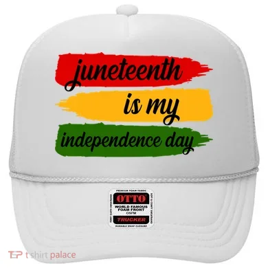 Juneteenth Is My Independence Day Hat