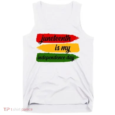 Juneteenth Is My Independence Day Tank Top