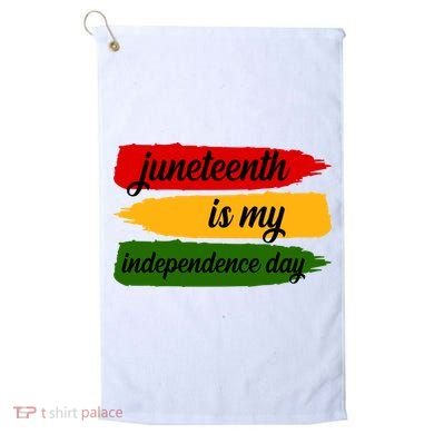 Juneteenth Is My Independence Day Golf Towel