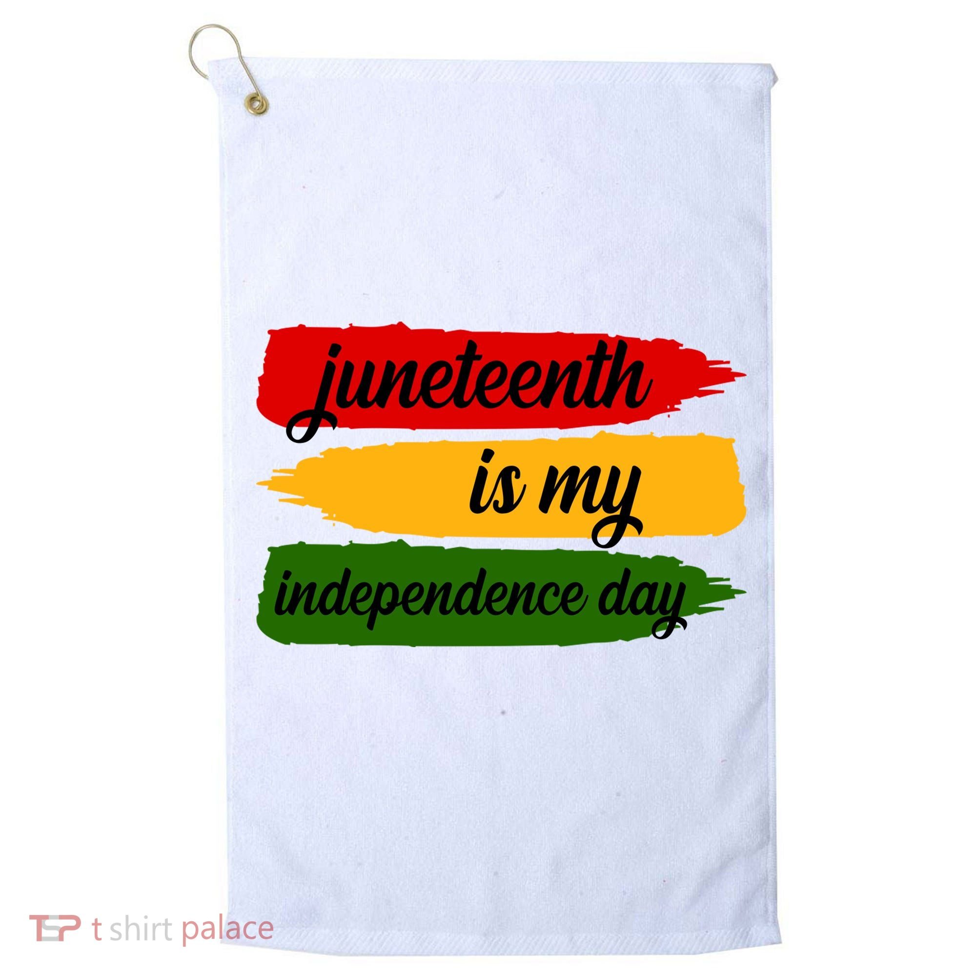 Juneteenth Is My Independence Day Golf Towel