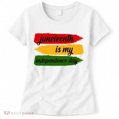 Juneteenth Is My Independence Day Women's T-Shirt