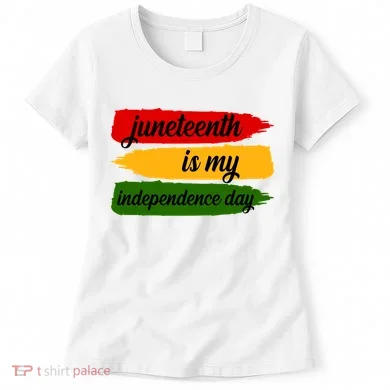 Juneteenth Is My Independence Day Women's T-Shirt