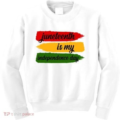 Juneteenth Is My Independence Day Kids Sweatshirt