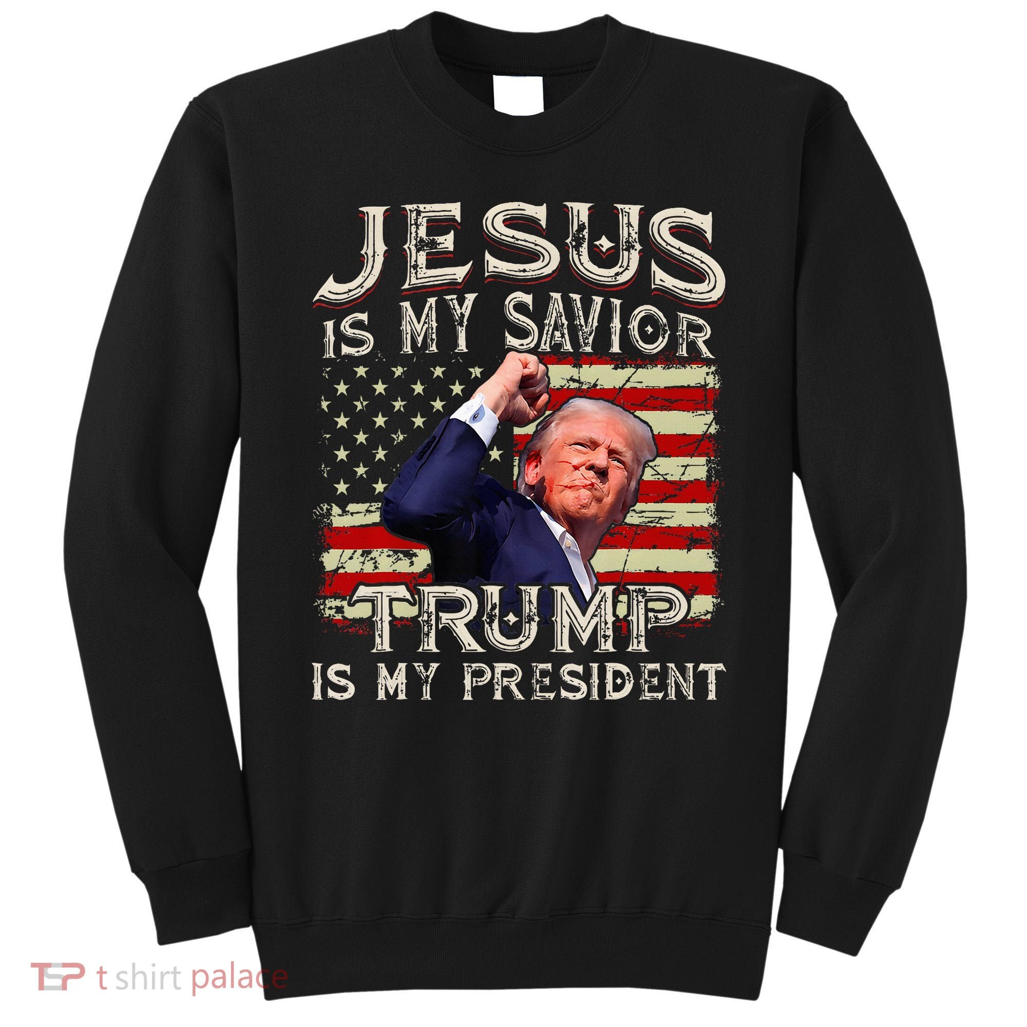 Jesus Is My Savior Trump Is My President American Flag Sweatshirt