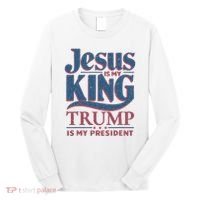 Jesus Is My King Trump Is My President Long Sleeve Shirt thumb 0